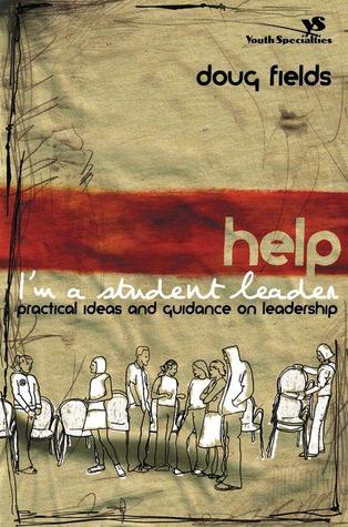 Help! I'm a Student Leader: Practical Ideas and Guidance on Leadership