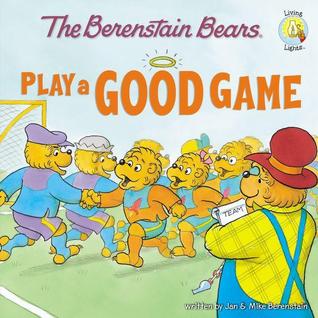The Berenstain Bears Play a Good Game (The Berenstain Bears Living Lights)