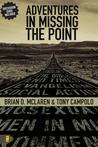 Adventures in Missing the Point by Brian D. McLaren Adventures in Missing the Point by Brian D. McLaren