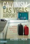 Calvinism in the Las Vegas Airport: Making Connections in Today's World Calvinism in the Las Vegas Airport: Making Connections in Today's World