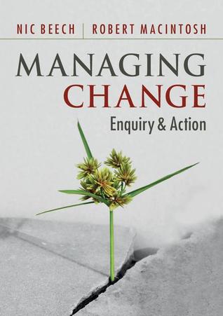Managing Change: Enquiry and Action Nic Beech Managing Change: Enquiry and Action Nic Beech