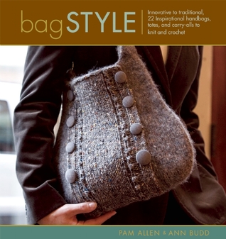 Bag Style: 20 Inspirational handbags, totes, and carry-alls to knit and crochet