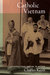 Catholic Vietnam by Charles Keith Catholic Vietnam by Charles Keith