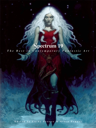 Spectrum 19 : the best in contemporary fantastic art / edited by Cathy Fenner and Arnie Fenner