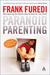 Paranoid Parenting: Why Ignoring the Experts May Be Best for Your Child (Paperback)