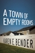 A Town of Empty Rooms by Karen Bender