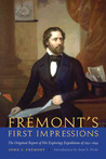 Fremont's First Impressions: The Original Report of His Exploring Expeditions of 1842-1844