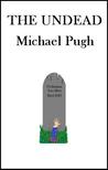 The Undead by Michael Pugh The Undead by Michael Pugh
