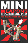 Mini Weapons of Mass Destruction: Build Implements of Spitball Warfare Mini Weapons of Mass Destruction: Build Implements of Spitball Warfare