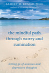The Mindful Path Through Worry and Rumination: Letting Go of Anxious and Depressive Thoughts The Mindful Path Through Worry and Rumination: Letting Go of Anxious and Depressive Thoughts