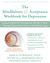 The Mindfulness and Acceptance Workbook for Depression: Using Acceptance and Commitment Therapy to Move Through Depression and Create a Life Worth Living