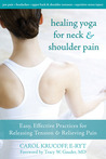 Healing Yoga for Neck and Shoulder Pain by Carol Krucoff