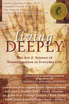 Living Deeply: The Art & Science of Transformation in Everyday Life Living Deeply: The Art & Science of Transformation in Everyday Life