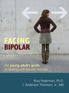 Facing Bipolar: The Young Adult's Guide to Dealing with Bipolar Disorder Facing Bipolar: The Young Adult's Guide to Dealing with Bipolar Disorder