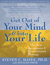 Get Out of Your Mind and Into Your Life by Steven C. Hayes