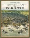 Historical Atlas of Toronto Historical Atlas of Toronto