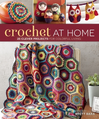 Crochet At Home: 25 Clever Projects for Colorful Living