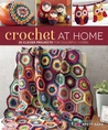 Crochet At Home: 25 Clever Projects for Colorful Living Crochet At Home: 25 Clever Projects for Colorful Living