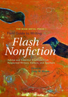 The Rose Metal Press Field Guide to Writing Flash Nonfiction: Advice and Essential Exercises from Respected Writers, Editors, and Teachers The Rose Metal Press Field Guide to Writing Flash Nonfiction: Advice and Essential Exercises from Respected Writers, Editors, and Teachers