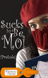 Sucks to be Moi (Prelude) Sucks to be Moi (Prelude)