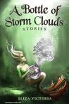 A Bottle of Storm Clouds: Stories A Bottle of Storm Clouds: Stories