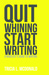 Quit Whining Start Writing by Tricia L. McDonald
