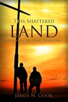 This Shattered Land (Surviving the Dead) This Shattered Land (Surviving the Dead)