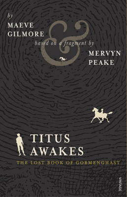 Titus Awakes: The Lost Book of Gormenghast (Gormenghast, #4)
