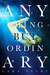 Anything But Ordinary (Kindle Edition)