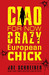 Ciao for Now, Crazy European Chick (Perry & Gobi, #2)