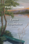 Letters to a Young Madman by Paul Gruchow Letters to a Young Madman by Paul Gruchow