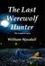 The Last Werewolf Hunter by William Woodall The Last Werewolf Hunter by William Woodall
