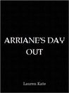 Arriane's Day Out by Lauren Kate Arriane's Day Out by Lauren Kate