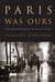 Paris Was Ours: Thirty-Two Writers Reflect on the City of Light (Kindle Edition)