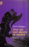 Ceux qui vont mourir te saluent by Fred Vargas Ceux qui vont mourir te saluent by Fred Vargas