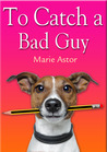 To Catch a Bad Guy: A Romantic Suspense Novel (Janet Maple Series Book1) To Catch a Bad Guy: A Romantic Suspense Novel (Janet Maple Series Book1)