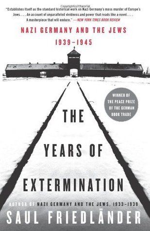 The Years of Extermination by Saul Friedländer