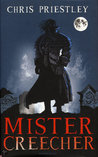 Mister Creecher by Chris Priestley Mister Creecher by Chris Priestley