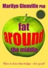 Fat Around the Middle: How to Lose that Bulge - For Good Fat Around the Middle: How to Lose that Bulge - For Good