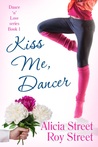 Kiss Me, Dancer by Alicia Street