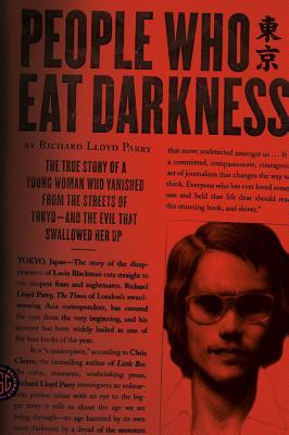 People Who Eat Darkness: The True Story of a Young Woman Who Vanished from the Streets of Tokyo - and the Evil That Swallowed Her Up by Andrew Gross (2011)
