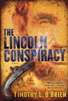 The Lincoln Conspiracy by Timothy L. O'Brien The Lincoln Conspiracy by Timothy L. O'Brien