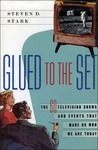 Glued to the Set: The 60 Television Shows and Events That Made Us Who We Are Today