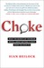 Choke: What the Secrets of the Brain Reveal About Getting It Right When You Have To (Paperback)