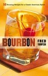 Bourbon: 50 Rousing Recipes for a Classic American Spirit Bourbon: 50 Rousing Recipes for a Classic American Spirit