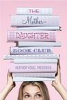 The Mother-Daughter Book Club by Heather Vogel Frederick The Mother-Daughter Book Club by Heather Vogel Frederick