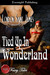 Tied Up In Wonderland