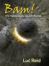 Bam! 172 Hellaciously Quick Stories Bam! 172 Hellaciously Quick Stories
