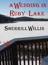 A Wedding in Ruby Lake by Sherrill Willis A Wedding in Ruby Lake by Sherrill Willis