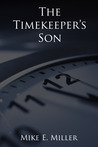 The Timekeeper's Son by Mike E. Miller The Timekeeper's Son by Mike E. Miller